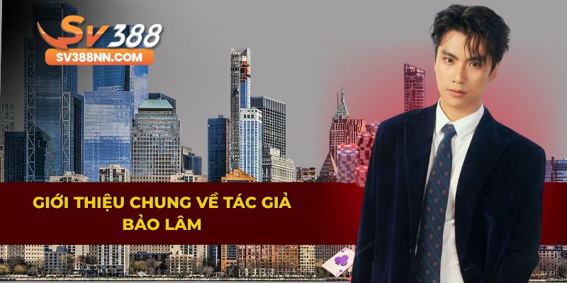Giới thiệu chung về tiểu sử của tác giả Bảo Lâm